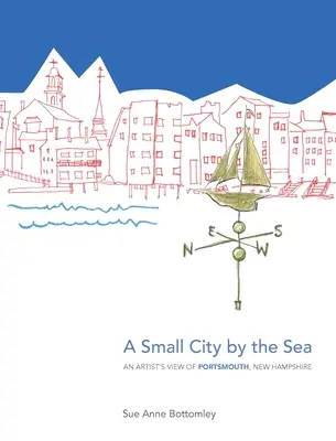 Un mic oraș la malul mării: O imagine artistică a orașului Portsmouth, New Hampshire - A Small City by the Sea: An Artist's View of Portsmouth, New Hampshire