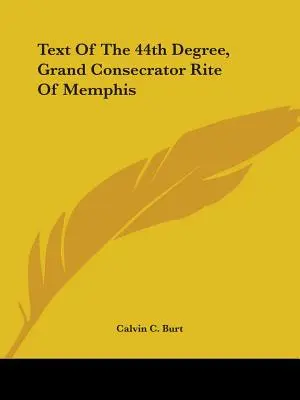 Textul celui de-al 44-lea grad, Ritul Marelui Consacrator din Memphis - Text Of The 44th Degree, Grand Consecrator Rite Of Memphis