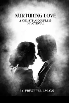 Dragostea hrănitoare: Un devoțional creștin pentru cupluri - Nurturing Love: A Christian Couple's Devotional