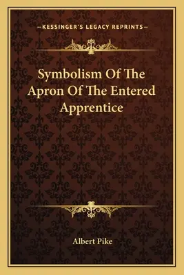 Simbolismul șorțului ucenicului intrat - Symbolism Of The Apron Of The Entered Apprentice