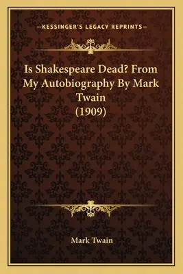 A murit Shakespeare? Din autobiografia mea de Mark Twain (1909) - Is Shakespeare Dead? From My Autobiography By Mark Twain (1909)