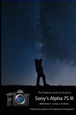 Ghidul Friedman Archives pentru Sony A7S III (B&W Edition) - The Friedman Archives Guide to Sony's A7S III (B&W Edition)