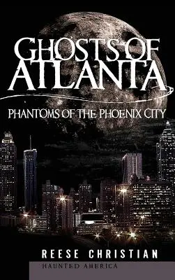 Fantomele din Atlanta: Fantomele orașului Phoenix - Ghosts of Atlanta: Phantoms of the Phoenix City