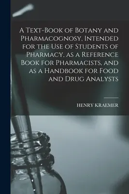 Un manual de botanică și farmacognozie, destinat studenților la farmacie, ca carte de referință pentru farmaciști și ca manual pentru alimentație - A Text-book of Botany and Pharmacognosy, Intended for the use of Students of Pharmacy, as a Reference Book for Pharmacists, and as a Handbook for Food