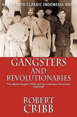 Gangsteri și revoluționari: Miliția populară din Jakarta și revoluția indoneziană 1945-1949 - Gangsters and Revolutionaries: The Jakarta People's Militia and the Indonesian Revolution 1945-1949