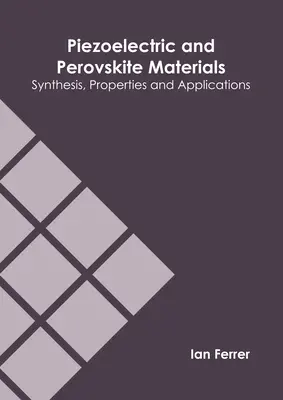 Materiale piezoelectrice și perovskite: Sinteză, proprietăți și aplicații - Piezoelectric and Perovskite Materials: Synthesis, Properties and Applications