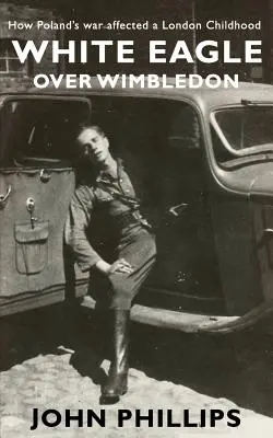 Vulturul alb deasupra Wimbledonului: Cum a afectat războiul din Polonia o copilărie londoneză - White Eagle over Wimbledon: How Poland's war affected a London childhood