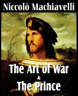 Arta războiului și Prințul de Machiavelli (Machiavelli's The Art of War & The Prince) - Machiavelli's The Art of War & The Prince