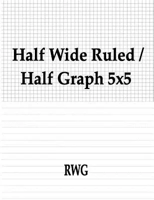 Half Wide Ruled / Half Graph 5x5: 50 pagini 8.5 X 11 - Half Wide Ruled / Half Graph 5x5: 50 Pages 8.5 X 11