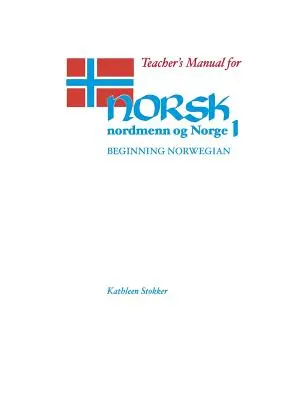 Manualul profesorului pentru Norsk, Nordmenn Og Norge 1: Norvegiană pentru începători - Teacher's Manual for Norsk, Nordmenn Og Norge 1: Beginning Norwegian