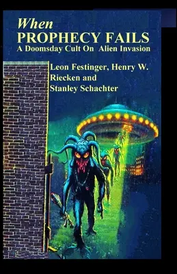 Când profeția eșuează: Un cult apocaliptic privind invazia extraterestră - When PROPHECY FAILS: A Doomsday Cult On Alien Invasion