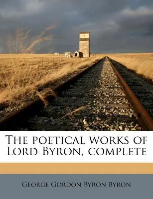 Operele poetice complete ale lui Lord Byron - The Poetical Works of Lord Byron, Complete