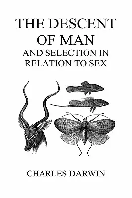 Descendența omului și selecția în raport cu sexul (Volumele I și II, Hardback) - The Descent of Man and Selection in Relation to Sex (Volumes I and II, Hardback)