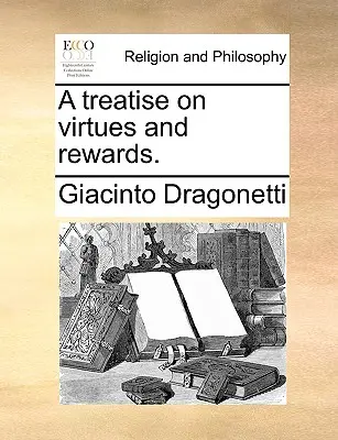A Treatise on Virtues and Rewards (Un tratat despre virtuți și recompense). - A Treatise on Virtues and Rewards.