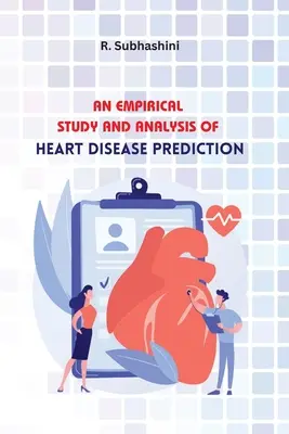 Un studiu empiric și o analiză a predicției bolilor de inimă - An Empirical Study and Analysis of Heart Disease Prediction