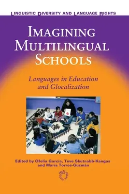 Imaginarea școlilor multilingve: Limbile în educație și glocalizare - Imagining Multilingual Schools: Languages in Education and Glocalization