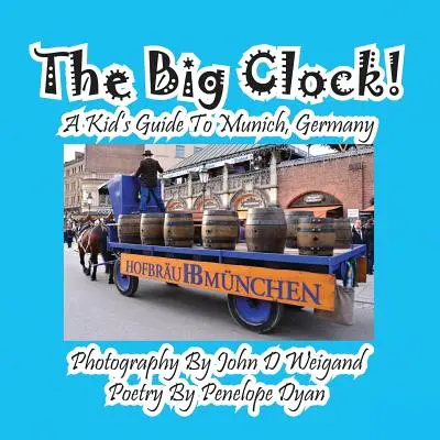 Marele Ceas! un ghid pentru copii în München, Germania - The Big Clock! a Kid's Guide to Munich, Germany
