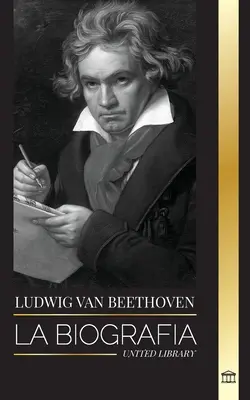 Ludwig van Beethoven: Biografia unui compozitor genial și faimoasa sa Sonată în clar de lună în aer liber - Ludwig van Beethoven: La biografa de un compositor genial y su famosa Sonata Claro de Luna al descubierto