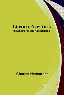 New York-ul literar: Reperele și asociațiile sale - Literary New York: Its Landmarks and Associations
