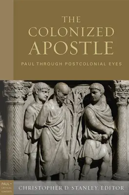 Apostolul colonizat: Paul prin ochii postcoloniali - The Colonized Apostle: Paul Through Postcolonial Eyes