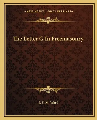 Litera G în francmasonerie - The Letter G In Freemasonry