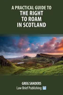 Un ghid practic pentru dreptul de a hoinări în Scoția (A Practical Guide to the Right to Roam in Scotland) - A Practical Guide to the Right to Roam in Scotland