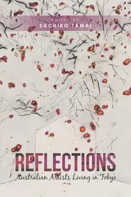 Reflecții: Artiști australieni care trăiesc în Tokyo - Reflections: Australian Artists Living in Tokyo