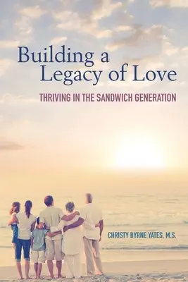 Construirea unei moșteniri a iubirii: A prospera în generația Sandwich - Building a Legacy of Love: Thriving in the Sandwich Generation