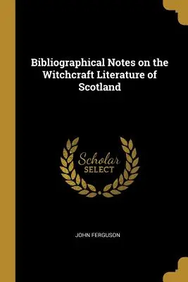 Note bibliografice privind literatura de vrăjitorie din Scoția - Bibliographical Notes on the Witchcraft Literature of Scotland