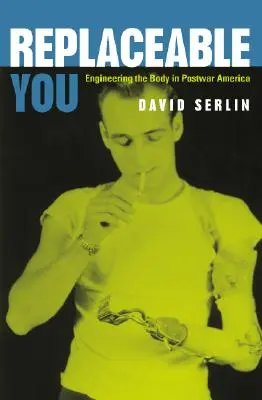 Replaceable You: Ingineria corpului în America postbelică - Replaceable You: Engineering the Body in Postwar America