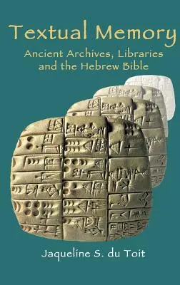Memoria textuală: Arhivele antice, bibliotecile și Biblia ebraică - Textual Memory: Ancient Archives, Libraries and the Hebrew Bible