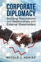 Diplomația corporativă: Construirea reputației și a relațiilor cu părțile interesate externe - Corporate Diplomacy: Building Reputations and Relationships with External Stakeholders
