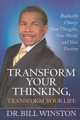 Transformă-ți gândirea, transformă-ți viața: Schimbă radical gândurile tale, lumea ta și destinul tău - Transform Your Thinking, Transform Your Life: Radically Change Your Thoughts, Your World, and Your Destiny