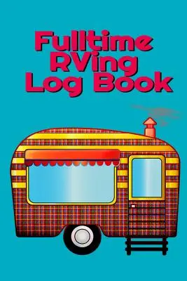 Fulltime RVing Log Book: Motorhome Journey Memory Book and Diary With Logbook - Rver Road Trip Tracker Logging Pad - Rv Planning & Tracking - 6