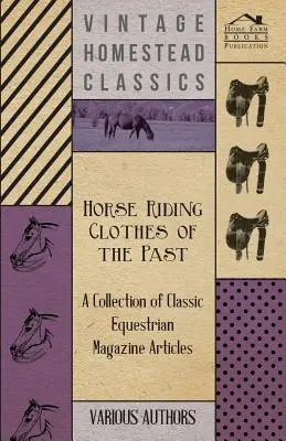 Horse Riding Clothes of the Past - O colecție de articole din reviste ecvestre clasice - Horse Riding Clothes of the Past - A Collection of Classic Equestrian Magazine Articles