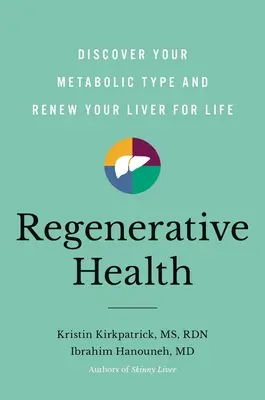 Sănătate Regenerativă: Descoperă-ți tipul metabolic și reînnoiește-ți ficatul pe viață - Regenerative Health: Discover Your Metabolic Type and Renew Your Liver for Life