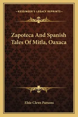 Zapoteca și povestirile spaniole din Mitla, Oaxaca - Zapoteca And Spanish Tales Of Mitla, Oaxaca