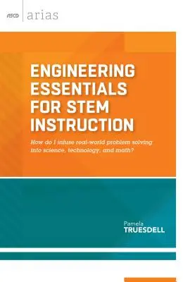 Elemente esențiale de inginerie pentru instruirea Stem: Cum să introduc rezolvarea problemelor din lumea reală în știință, tehnologie și matematică? - Engineering Essentials for Stem Instruction: How Do I Infuse Real-World Problem Solving Into Science, Technology, and Math?