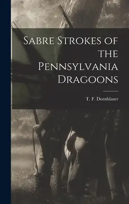 Sabre Strokes of the Pennsylvania Dragoons (Loviturile de sabie ale Dragonilor din Pennsylvania) - Sabre Strokes of the Pennsylvania Dragoons