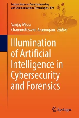 Iluminarea inteligenței artificiale în securitatea cibernetică și criminalistică - Illumination of Artificial Intelligence in Cybersecurity and Forensics