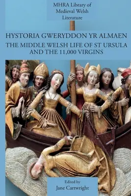 Hystoria Gweryddon yr Almaen: Viața medievală galeză a Sfintei Ursula și a celor 11.000 de fecioare - Hystoria Gweryddon yr Almaen: The Middle Welsh Life of St Ursula and the 11,000 Virgins