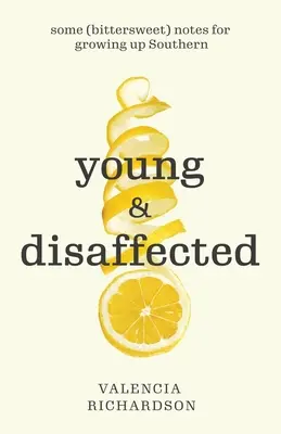 Tânăr și dezamăgit: Câteva note (dulci-amărui) pentru maturizarea în Sud - Young and Disaffected: Some (bittersweet) notes for growing up Southern