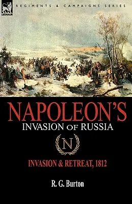 Invazia lui Napoleon în Rusia: Invazia și retragerea, 1812 - Napoleon's Invasion of Russia: Invasion & Retreat, 1812