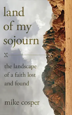 Land of My Sojourn: Peisajul unei credințe pierdute și regăsite - Land of My Sojourn: The Landscape of a Faith Lost and Found