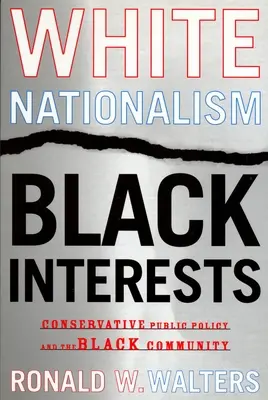Naționalism alb, interese negre: Conservative Public Policy and the Black Community (Politica publică conservatoare și comunitatea neagră) - White Nationalism, Black Interests: Conservative Public Policy and the Black Community