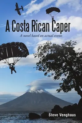 A Costa Rican Caper: Un roman bazat pe evenimente reale - A Costa Rican Caper: A Novel Based On Actual Events