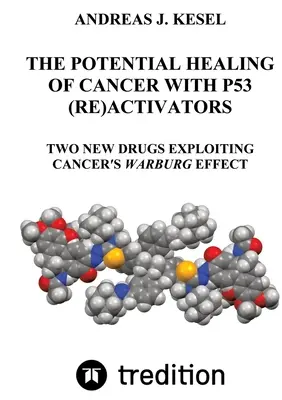 Vindecarea potențială a cancerului cu (re)activatori P53: Două noi medicamente care exploatează efectul Warburg al cancerului - The Potential Healing of Cancer with P53 (Re)Activators: Two New Drugs Exploiting Cancer's Warburg Effect