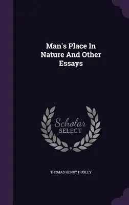 Locul omului în natură și alte eseuri - Man's Place In Nature And Other Essays