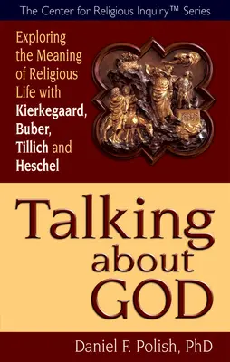 Vorbind despre Dumnezeu: Explorarea sensului vieții religioase cu Kierkegaard, Buber, Tillich și Heschel - Talking about God: Exploring the Meaning of Religious Life with Kierkegaard, Buber, Tillich and Heschel