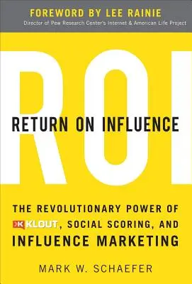 Return on Influence: Puterea revoluționară a Klout, scorarea socială și marketingul de influență - Return on Influence: The Revolutionary Power of Klout, Social Scoring, and Influence Marketing